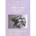 Iridi di luna. Saggio sulla figura femminile